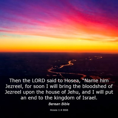 Picture 03 - Hosea 1:4 BSB - Then the LORD said to Hosea, “Name him Jezreel, - Bible Verse Picture
