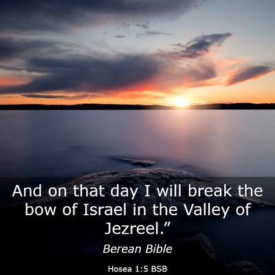 Picture 03 - Hosea 1:5 BSB - And on that day I will break the bow of Israel in - Bible Verse Picture