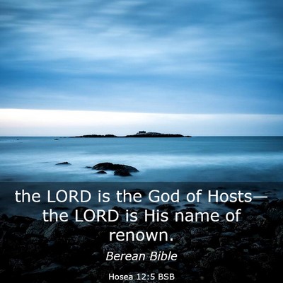 Picture 03 - Hosea 12:5 BSB - the LORD is the God of Hosts—the LORD is His - Bible Verse Picture