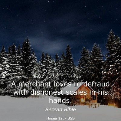 Picture 03 - Hosea 12:7 BSB - A merchant loves to defraud with dishonest scales - Bible Verse Picture