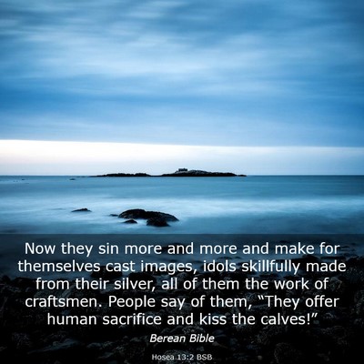 Picture 03 - Hosea 13:2 BSB - Now they sin more and more and make for - Bible Verse Picture