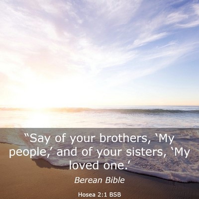 Picture 03 - Hosea 2:1 BSB - “Say of your brothers, ‘My people,’ and of - Bible Verse Picture