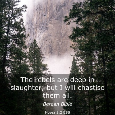 Picture 03 - Hosea 5:2 BSB - The rebels are deep in slaughter; but I will - Bible Verse Picture