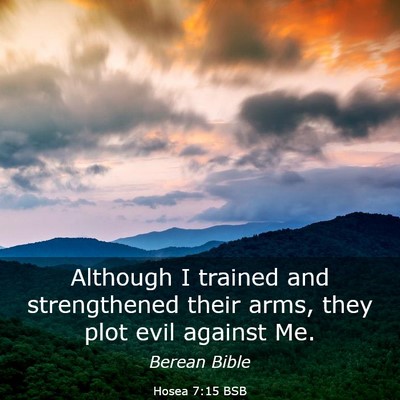 Picture 03 - Hosea 7:15 BSB - Although I trained and strengthened their arms, - Bible Verse Picture