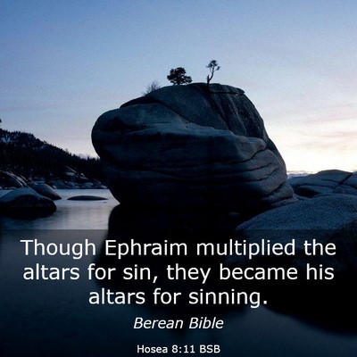 Picture 03 - Hosea 8:11 BSB - Though Ephraim multiplied the altars for sin, - Bible Verse Picture