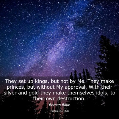 Picture 03 - Hosea 8:4 BSB - They set up kings, but not by Me. They make - Bible Verse Picture