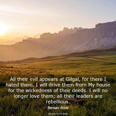 Picture 03 - Hosea 9:15 BSB - All their evil appears at Gilgal, for there I - Bible Verse Picture