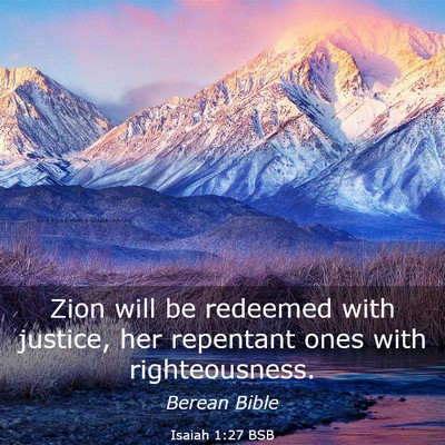 Picture 03 - Isaiah 1:27 BSB - Zion will be redeemed with justice, her repentant - Bible Verse Picture