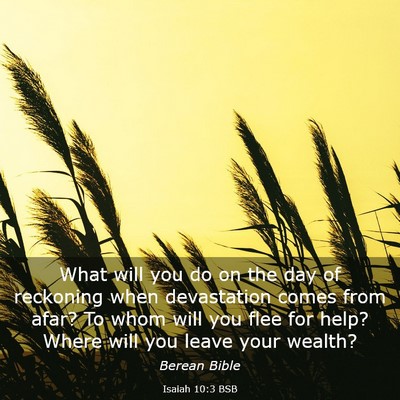 Picture 03 - Isaiah 10:3 BSB - What will you do on the day of reckoning when - Bible Verse Picture