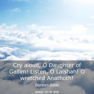 Picture 03 - Isaiah 10:30 BSB - Cry aloud, O Daughter of Gallim! Listen, O - Bible Verse Picture