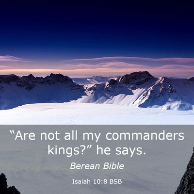 Picture 03 - Isaiah 10:8 BSB - “Are not all my commanders kings?” he - Bible Verse Picture
