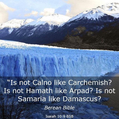 Picture 03 - Isaiah 10:9 BSB - “Is not Calno like Carchemish? Is not Hamath - Bible Verse Picture