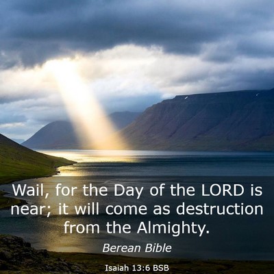 Picture 03 - Isaiah 13:6 BSB - Wail, for the Day of the LORD is near; it will - Bible Verse Picture