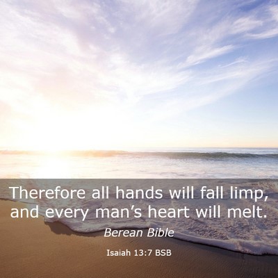 Picture 03 - Isaiah 13:7 BSB - Therefore all hands will fall limp, and every - Bible Verse Picture