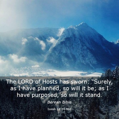 Picture 03 - Isaiah 14:24 BSB - The LORD of Hosts has sworn: “Surely, as I have - Bible Verse Picture