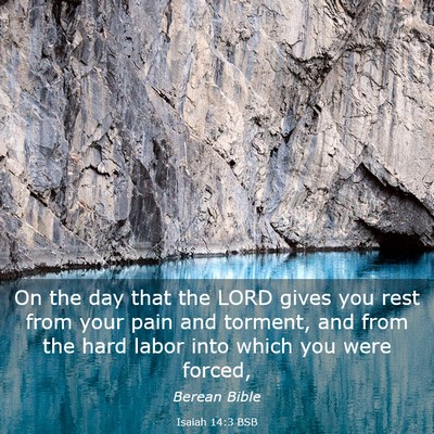 Picture 03 - Isaiah 14:3 BSB - On the day that the LORD gives you rest from your - Bible Verse Picture