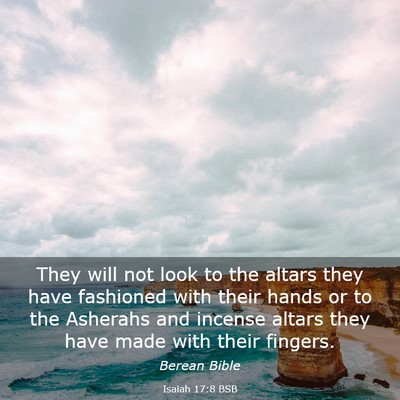 Picture 03 - Isaiah 17:8 BSB - They will not look to the altars they have - Bible Verse Picture