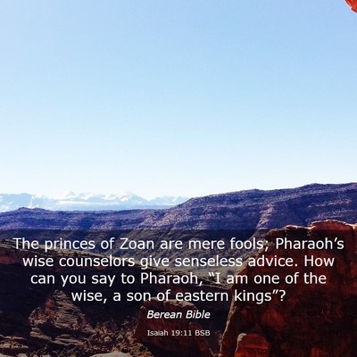 Picture 03 - Isaiah 19:11 BSB - The princes of Zoan are mere fools; Pharaoh’s - Bible Verse Picture