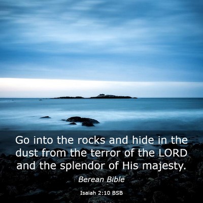 Picture 03 - Isaiah 2:10 BSB - Go into the rocks and hide in the dust from the - Bible Verse Picture