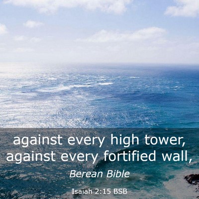 Picture 03 - Isaiah 2:15 BSB - against every high tower, against every fortified - Bible Verse Picture