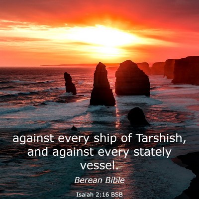 Picture 03 - Isaiah 2:16 BSB - against every ship of Tarshish, and against every - Bible Verse Picture