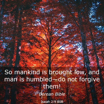 Picture 03 - Isaiah 2:9 BSB - So mankind is brought low, and man is - Bible Verse Picture
