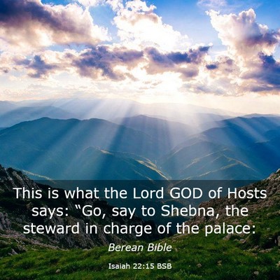 Picture 03 - Isaiah 22:15 BSB - This is what the Lord GOD of Hosts says: “Go, - Bible Verse Picture
