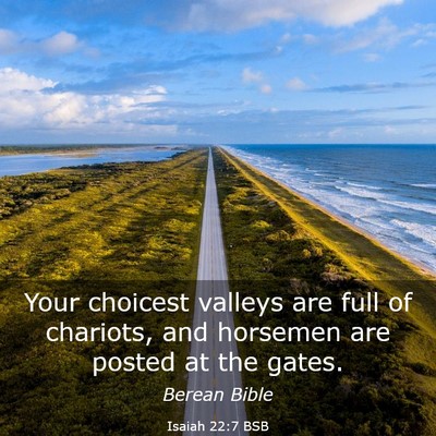 Picture 03 - Isaiah 22:7 BSB - Your choicest valleys are full of chariots, and - Bible Verse Picture
