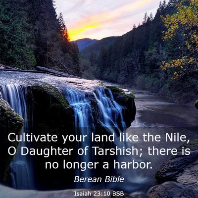 Picture 03 - Isaiah 23:10 BSB - Cultivate your land like the Nile, O Daughter of - Bible Verse Picture