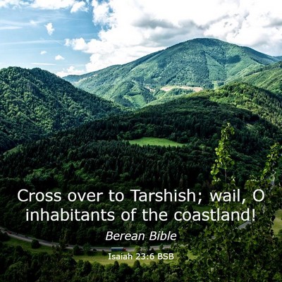 Picture 03 - Isaiah 23:6 BSB - Cross over to Tarshish; wail, O inhabitants of - Bible Verse Picture