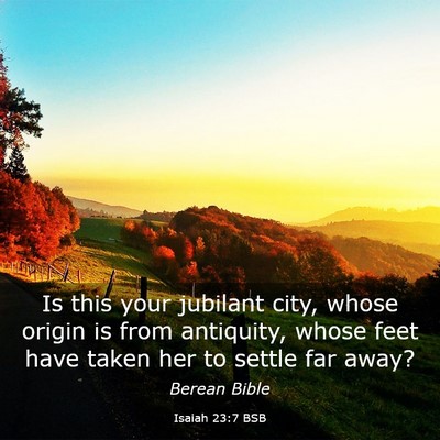 Picture 03 - Isaiah 23:7 BSB - Is this your jubilant city, whose origin is from - Bible Verse Picture