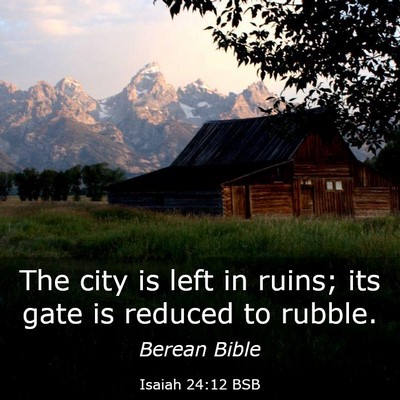 Picture 03 - Isaiah 24:12 BSB - The city is left in ruins; its gate is reduced to - Bible Verse Picture