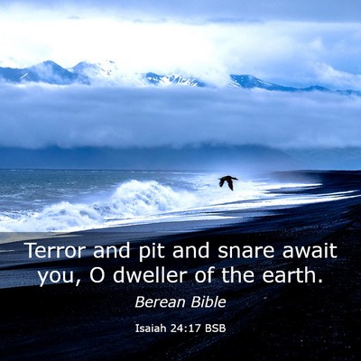 Picture 03 - Isaiah 24:17 BSB - Terror and pit and snare await you, O dweller of - Bible Verse Picture