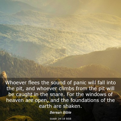 Picture 03 - Isaiah 24:18 BSB - Whoever flees the sound of panic will fall into - Bible Verse Picture