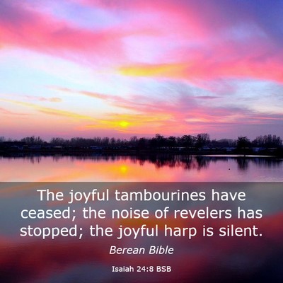 Picture 03 - Isaiah 24:8 BSB - The joyful tambourines have ceased; the noise of - Bible Verse Picture