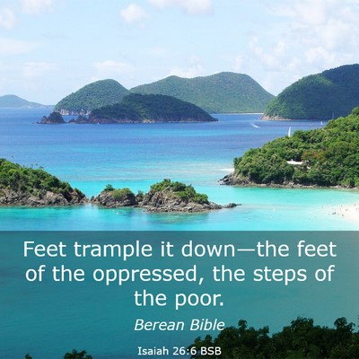 Picture 03 - Isaiah 26:6 BSB - Feet trample it down—the feet of the oppressed, - Bible Verse Picture