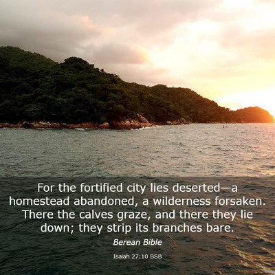 Picture 03 - Isaiah 27:10 BSB - For the fortified city lies deserted—a - Bible Verse Picture