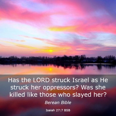 Picture 03 - Isaiah 27:7 BSB - Has the LORD struck Israel as He struck her - Bible Verse Picture