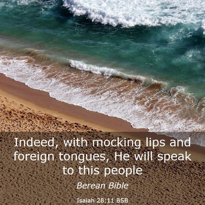 Picture 03 - Isaiah 28:11 BSB - Indeed, with mocking lips and foreign tongues, He - Bible Verse Picture