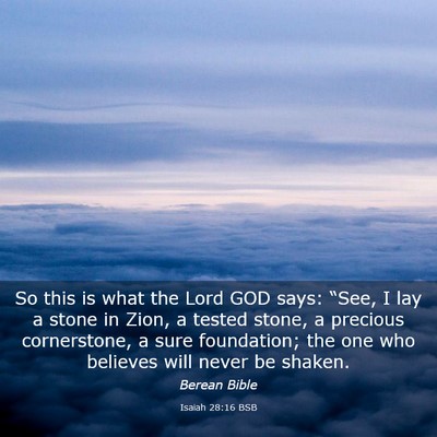 Picture 03 - Isaiah 28:16 BSB - So this is what the Lord GOD says: “See, I lay - Bible Verse Picture