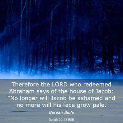 Picture 03 - Isaiah 29:22 BSB - Therefore the LORD who redeemed Abraham says of - Bible Verse Picture