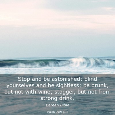 Picture 03 - Isaiah 29:9 BSB - Stop and be astonished; blind yourselves and be - Bible Verse Picture
