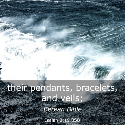 Picture 03 - Isaiah 3:19 BSB - their pendants, bracelets, and - Bible Verse Picture