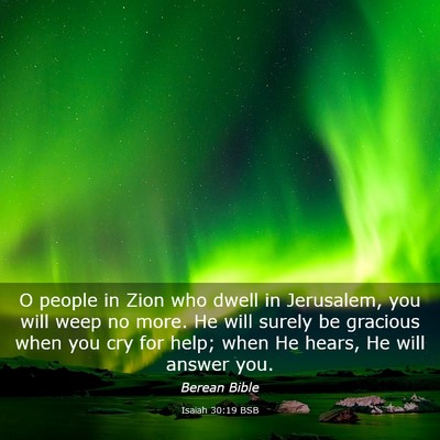 Picture 03 - Isaiah 30:19 BSB - O people in Zion who dwell in Jerusalem, you will - Bible Verse Picture