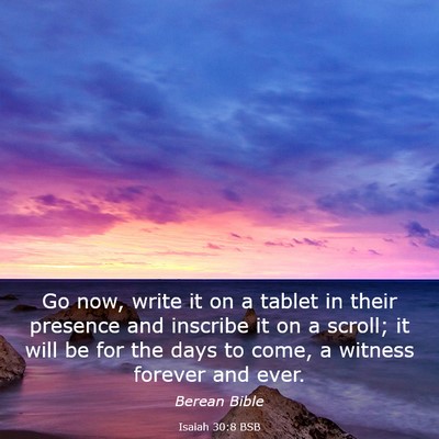 Picture 03 - Isaiah 30:8 BSB - Go now, write it on a tablet in their presence - Bible Verse Picture