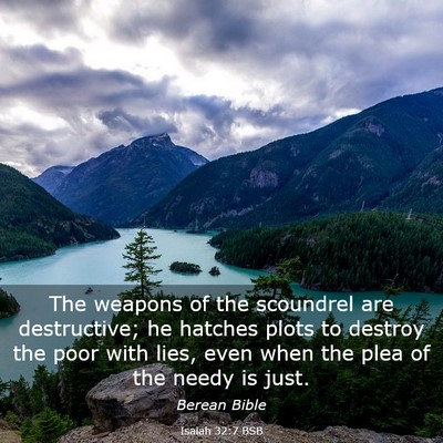 Picture 03 - Isaiah 32:7 BSB - The weapons of the scoundrel are destructive; he - Bible Verse Picture