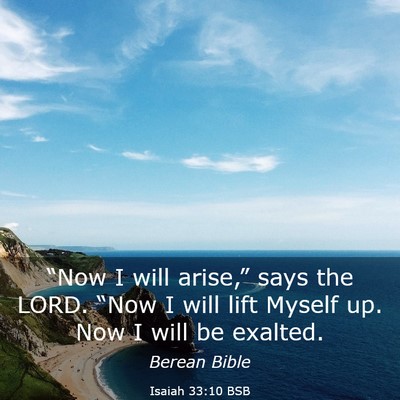Picture 03 - Isaiah 33:10 BSB - “Now I will arise,” says the LORD. “Now I - Bible Verse Picture