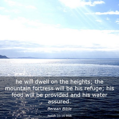 Picture 03 - Isaiah 33:16 BSB - he will dwell on the heights; the mountain - Bible Verse Picture