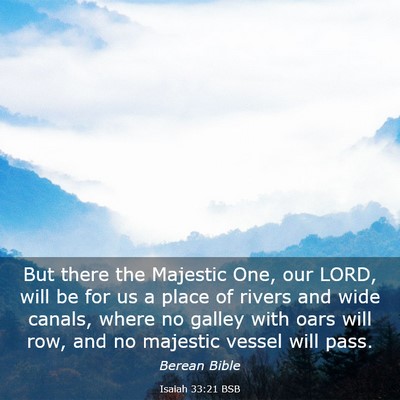 Picture 03 - Isaiah 33:21 BSB - But there the Majestic One, our LORD, will be for - Bible Verse Picture