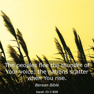 Picture 03 - Isaiah 33:3 BSB - The peoples flee the thunder of Your voice; the - Bible Verse Picture